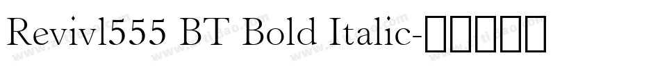 Revivl555 BT Bold Italic字体转换